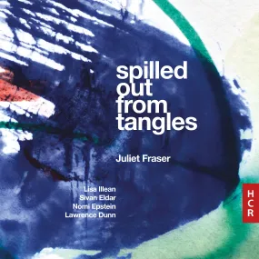 Juliet Fraser: spilled out from tangles